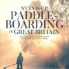 Stand-up Paddleboarding In Great Britain -Outdoor Climbing Shop k258821e0de9c910b8a990dc22594f3ce