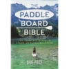 Paddle Board Bible: The Complete Guide To Stand-Up Paddleboarding 1 Paddle Board Bible: The Complete Guide To Stand-Up Paddleboarding -Outdoor Climbing Shop kbeec409afeb05e397059a4dffcf99b1d