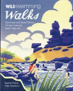 Wild Swimming Walks Dartmoor And S Devon: 28 Lake, River And Beach Days Out